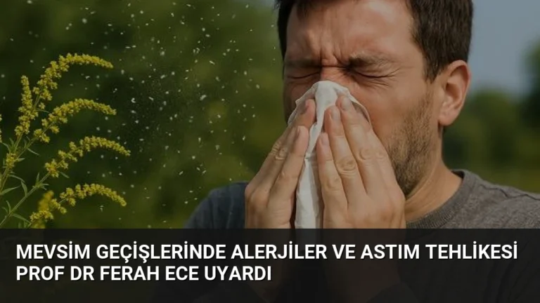 Mevsim Geçişlerinde Alerjiler ve Astım Tehlikesi Prof Dr Ferah Ece Uyardı
