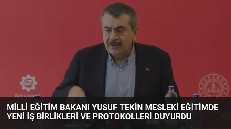 Milli Eğitim Bakanı Yusuf Tekin Mesleki Eğitimde Yeni İş Birlikleri ve Protokolleri Duyurdu