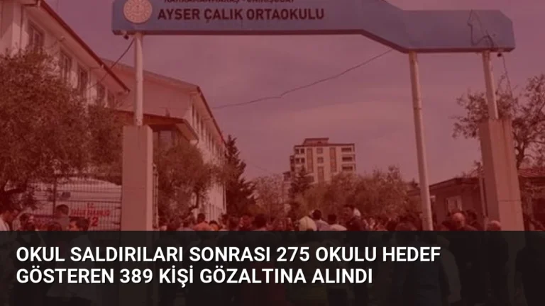 Okul Saldırıları Sonrası 275 Okulu Hedef Gösteren 389 Kişi Gözaltına Alındı