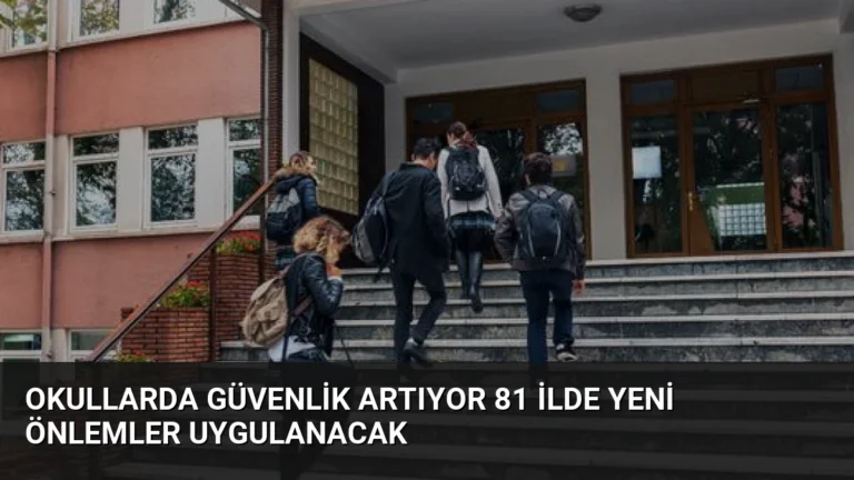 Okullarda Güvenlik Artıyor 81 İlde Yeni Önlemler Uygulanacak