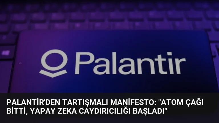 Palantir’den Tartışmalı Manifesto: “Atom Çağı Bitti, Yapay Zeka Caydırıcılığı Başladı”