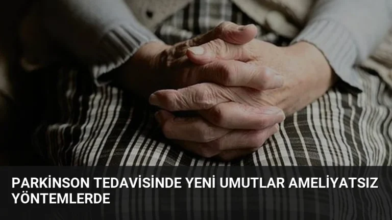Parkinson Tedavisinde Yeni Umutlar Ameliyatsız Yöntemlerde