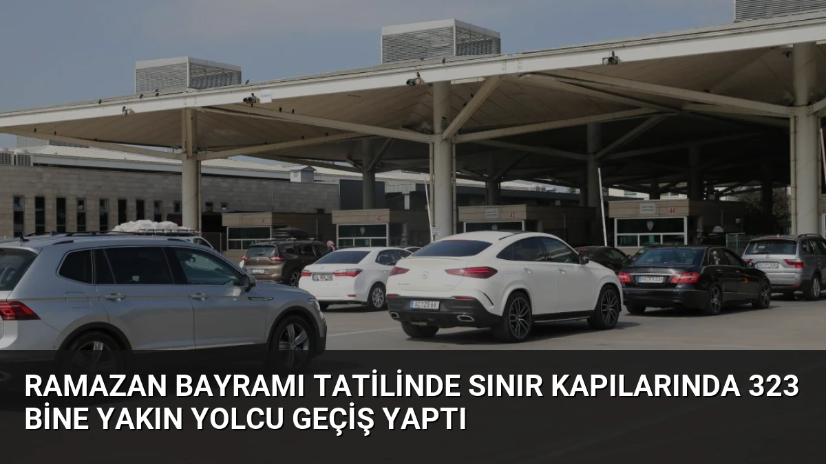 Ramazan Bayramı Tatilinde Sınır Kapılarında 323 Bine Yakın Yolcu Geçiş Yaptı