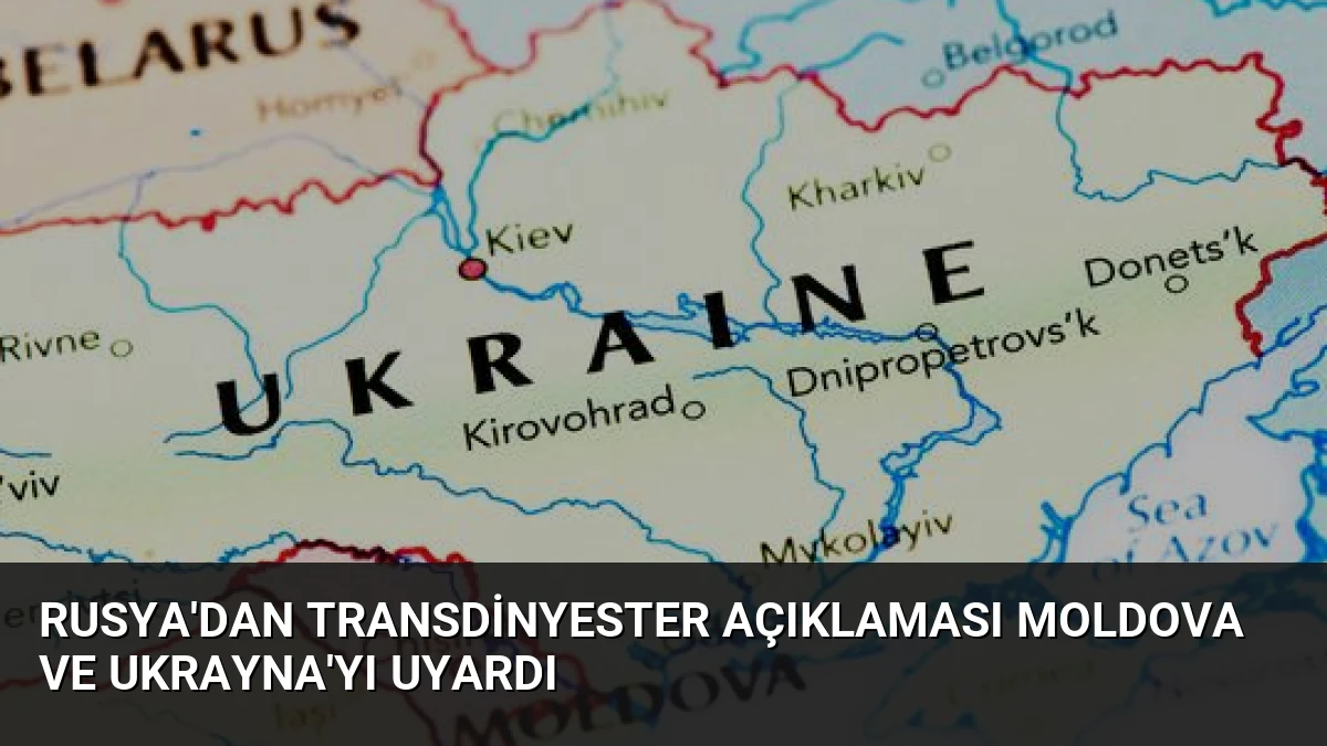 Rusya’dan Transdinyester Açıklaması Moldova ve Ukrayna’yı Uyardı