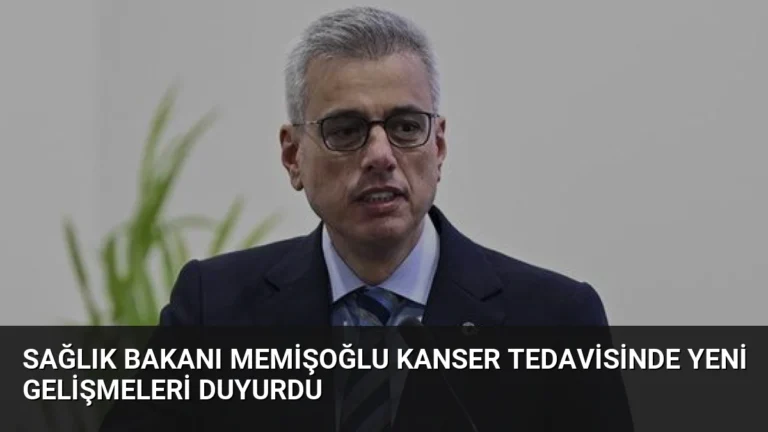 Sağlık Bakanı Memişoğlu Kanser Tedavisinde Yeni Gelişmeleri Duyurdu