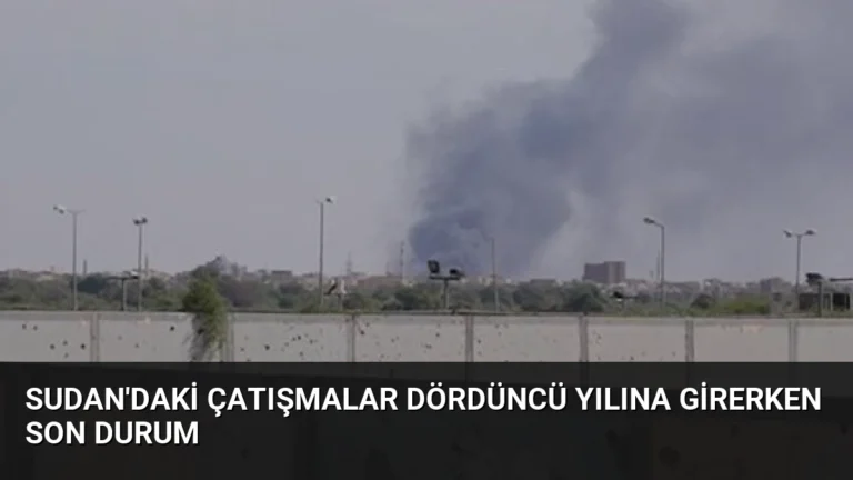 Sudan’daki Çatışmalar Dördüncü Yılına Girerken Son Durum