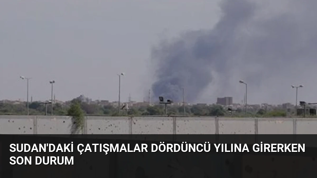 Sudan’daki Çatışmalar Dördüncü Yılına Girerken Son Durum