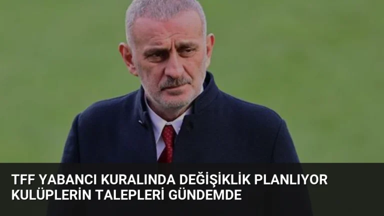 TFF Yabancı Kuralında Değişiklik Planlıyor Kulüplerin Talepleri Gündemde