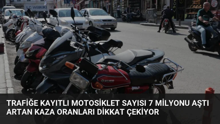 Trafiğe Kayıtlı Motosiklet Sayısı 7 Milyonu Aştı Artan Kaza Oranları Dikkat Çekiyor