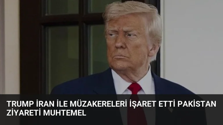 Trump İran ile Müzakereleri İşaret Etti Pakistan Ziyareti Muhtemel