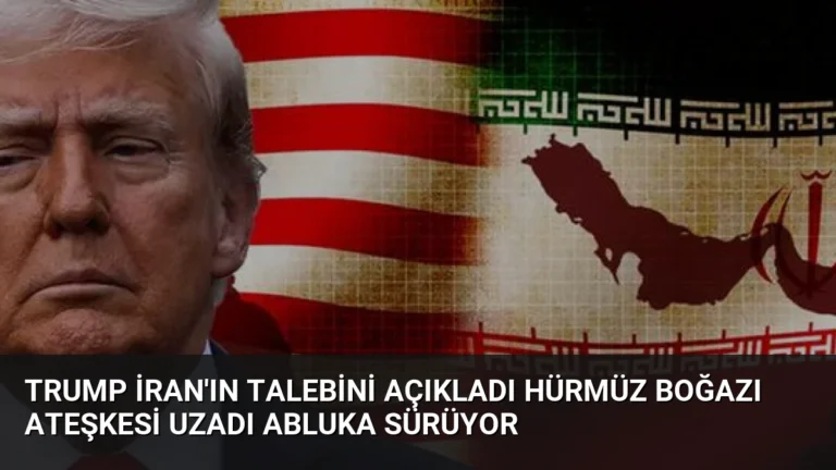 Trump İran’ın Talebini Açıkladı Hürmüz Boğazı Ateşkesi Uzadı Abluka Sürüyor