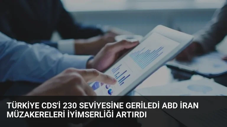 Türkiye CDS’i 230 Seviyesine Geriledi ABD İran Müzakereleri İyimserliği Artırdı