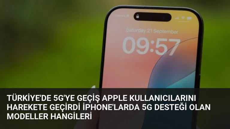 Türkiye’de 5G’ye Geçiş Apple Kullanıcılarını Harekete Geçirdi iPhone’larda 5G Desteği Olan Modeller Hangileri