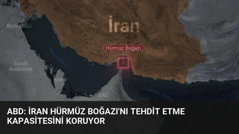 ABD: İran Hürmüz Boğazı’nı Tehdit Etme Kapasitesini Koruyor