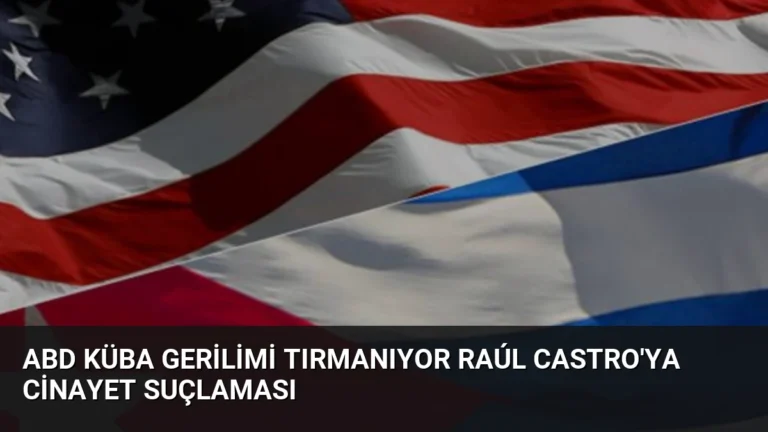 ABD Küba Gerilimi Tırmanıyor Raúl Castro’ya Cinayet Suçlaması