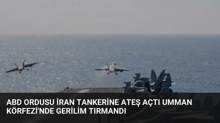 ABD Ordusu İran Tankerine Ateş Açtı Umman Körfezi’nde Gerilim Tırmandı