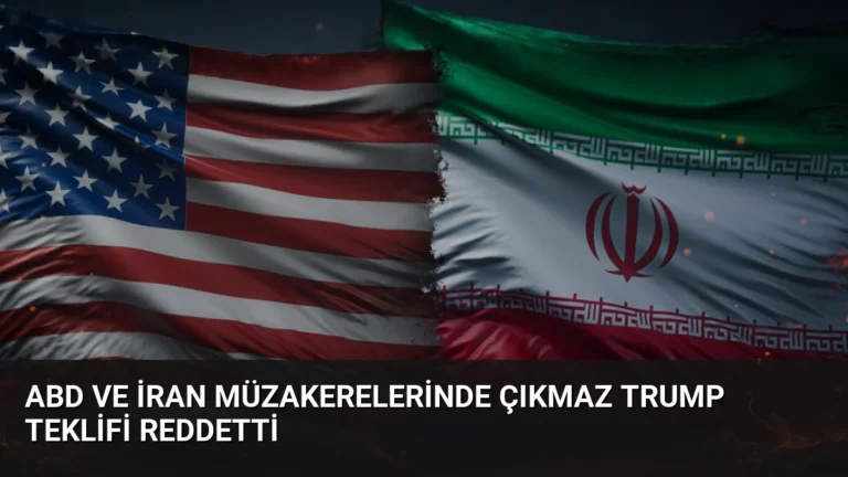 ABD ve İran Müzakerelerinde Çıkmaz Trump Teklifi Reddetti