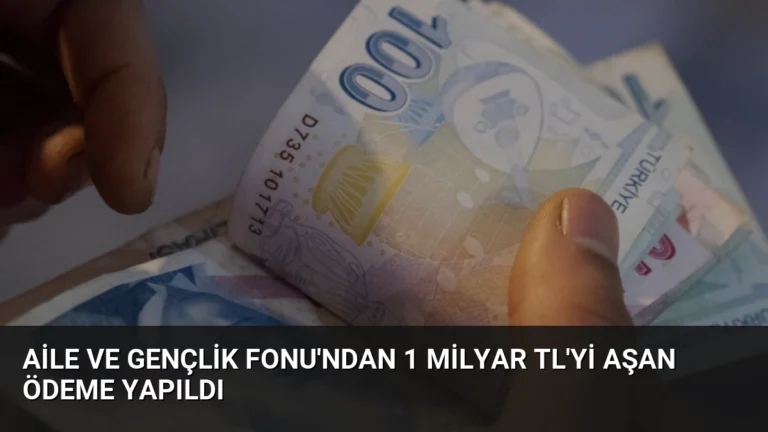 Aile ve Gençlik Fonu’ndan 1 Milyar TL’yi Aşan Ödeme Yapıldı