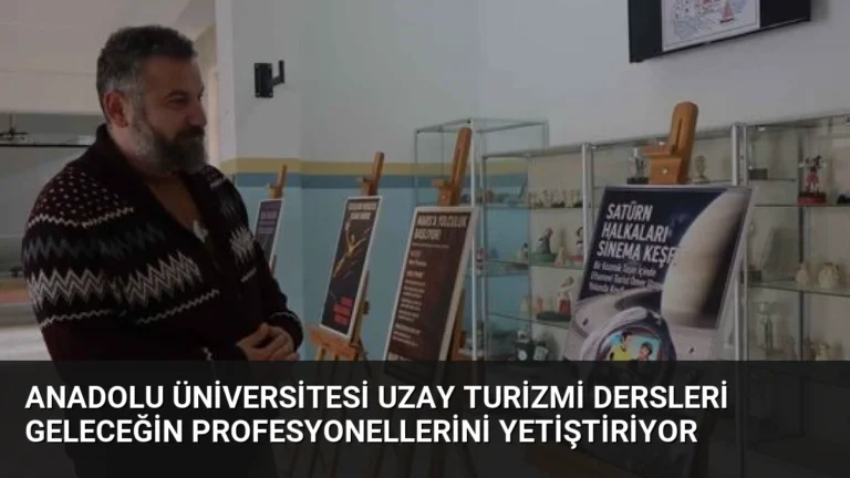 Anadolu Üniversitesi Uzay Turizmi Dersleri Geleceğin Profesyonellerini Yetiştiriyor