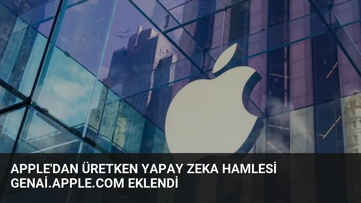 Apple’dan Üretken Yapay Zeka Hamlesi genai.apple.com Eklendi