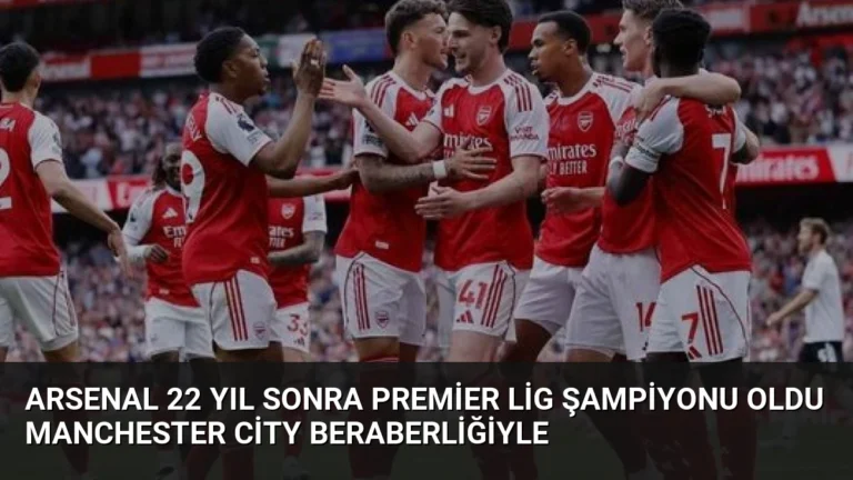 Arsenal 22 Yıl Sonra Premier Lig Şampiyonu Oldu Manchester City Beraberliğiyle