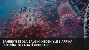Bahreyn Ebola Salgını Nedeniyle 3 Afrika Ülkesine Seyahati Kısıtladı