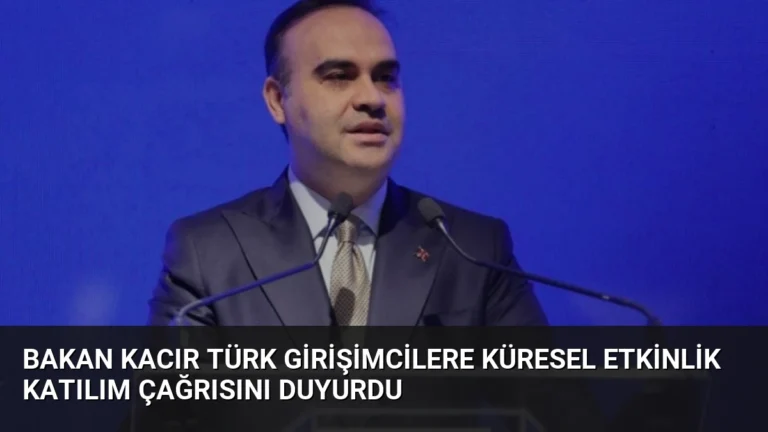 Bakan Kacır Türk Girişimcilere Küresel Etkinlik Katılım Çağrısını Duyurdu