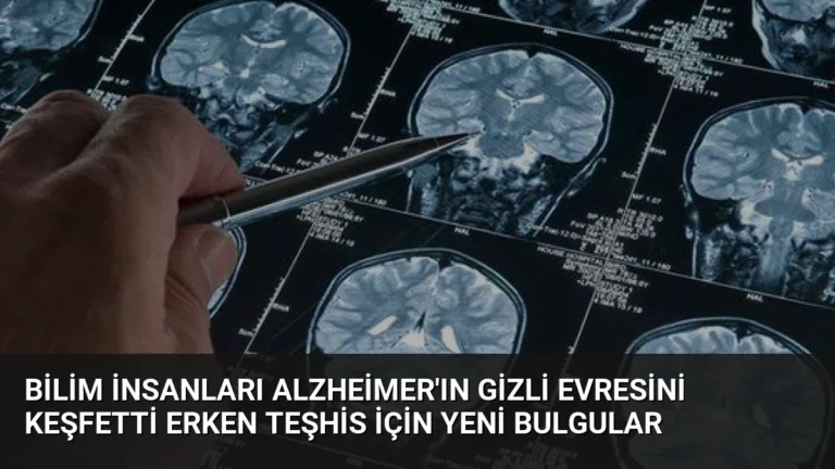 Bilim İnsanları Alzheimer’ın Gizli Evresini Keşfetti Erken Teşhis İçin Yeni Bulgular