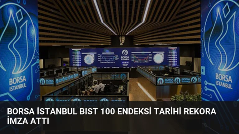 Borsa İstanbul BIST 100 Endeksi Tarihi Rekora İmza Attı