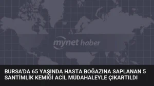 Bursa’da 65 Yaşında Hasta Boğazına Saplanan 5 Santimlik Kemiği Acil Müdahaleyle Çıkartıldı