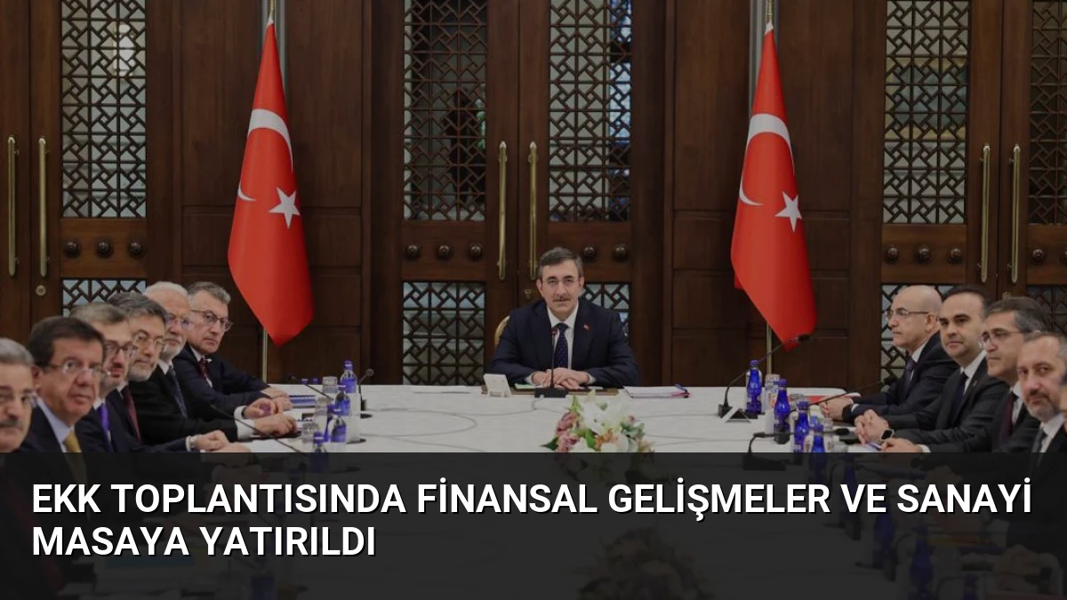 EKK Toplantısında Finansal Gelişmeler ve Sanayi Masaya Yatırıldı