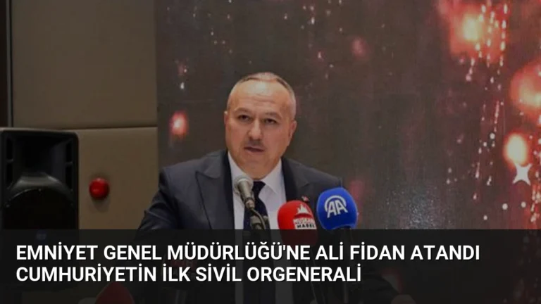 Emniyet Genel Müdürlüğü’ne Ali Fidan Atandı Cumhuriyetin İlk Sivil Orgenerali