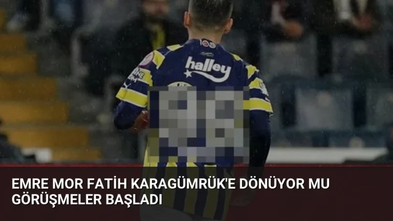 Emre Mor Fatih Karagümrük’e Dönüyor Mu Görüşmeler Başladı