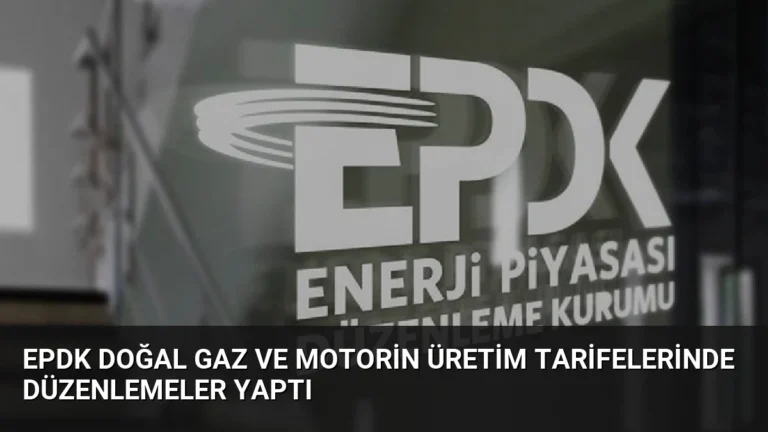 EPDK Doğal Gaz ve Motorin Üretim Tarifelerinde Düzenlemeler Yaptı
