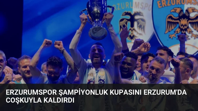 Erzurumspor Şampiyonluk Kupasını Erzurum’da Coşkuyla Kaldırdı