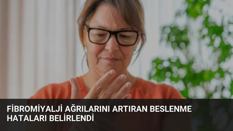 Fibromiyalji Ağrılarını Artıran Beslenme Hataları Belirlendi