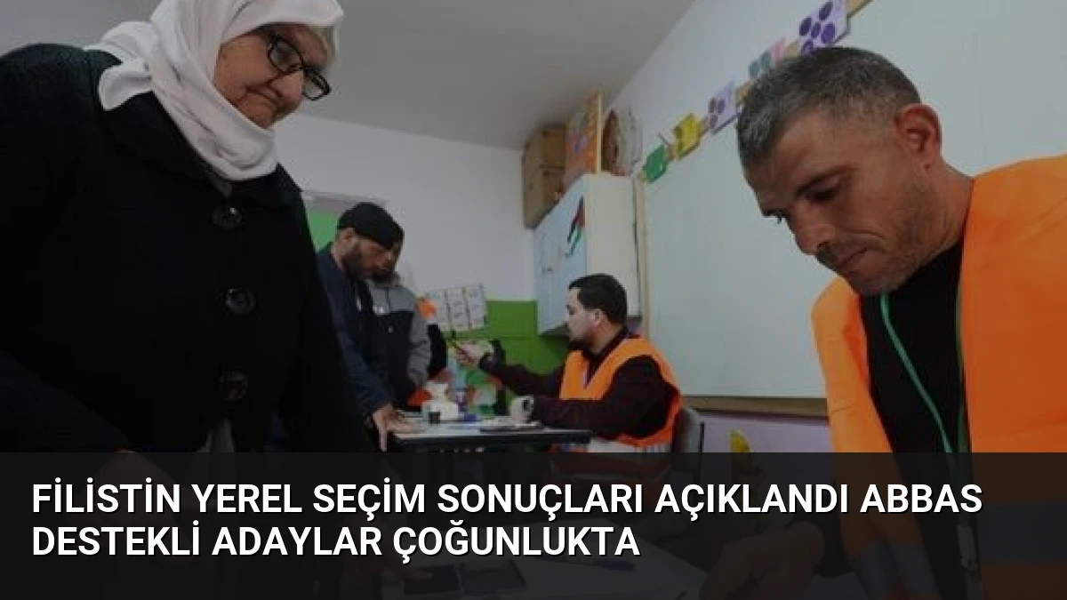 Filistin Yerel Seçim Sonuçları Açıklandı Abbas Destekli Adaylar Çoğunlukta