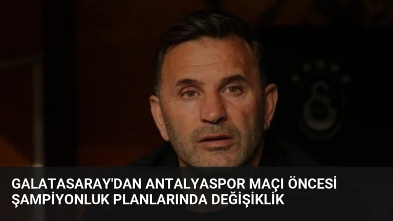 Galatasaray’dan Antalyaspor Maçı Öncesi Şampiyonluk Planlarında Değişiklik