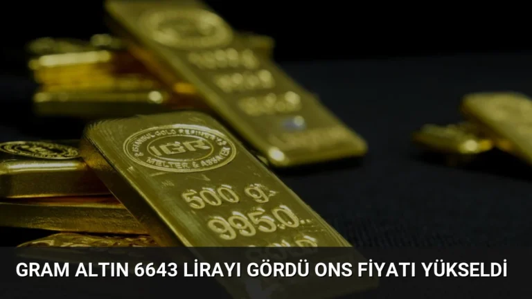 Gram Altın 6643 Lirayı Gördü Ons Fiyatı Yükseldi