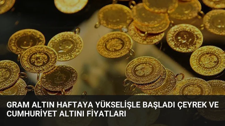 Gram Altın Haftaya Yükselişle Başladı Çeyrek ve Cumhuriyet Altını Fiyatları