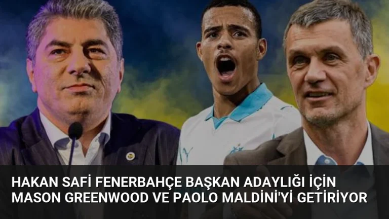 Hakan Safi Fenerbahçe Başkan Adaylığı İçin Mason Greenwood ve Paolo Maldini’yi Getiriyor