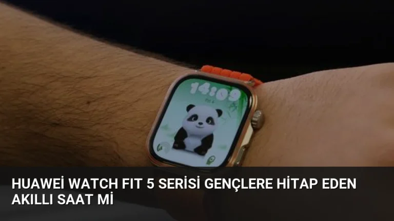 Huawei WATCH FIT 5 Serisi Gençlere Hitap Eden Akıllı Saat mi