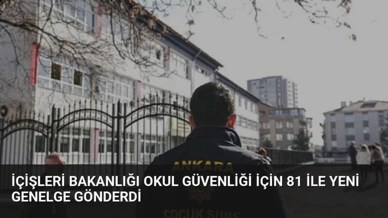 İçişleri Bakanlığı Okul Güvenliği İçin 81 İle Yeni Genelge Gönderdi