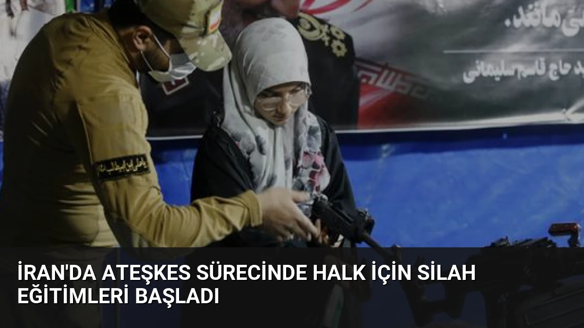 İran’da Ateşkes Sürecinde Halk İçin Silah Eğitimleri Başladı