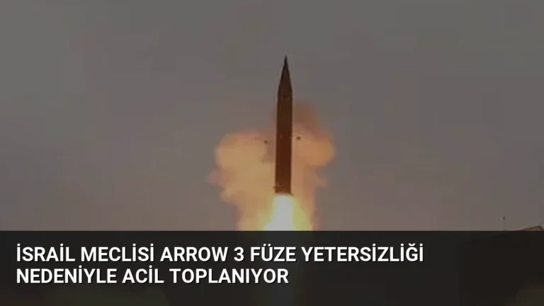 İsrail Meclisi Arrow 3 Füze Yetersizliği Nedeniyle Acil Toplanıyor