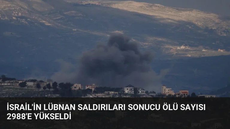 İsrail’in Lübnan Saldırıları Sonucu Ölü Sayısı 2988’e Yükseldi