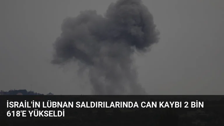 İsrail’in Lübnan Saldırılarında Can Kaybı 2 Bin 618’e Yükseldi