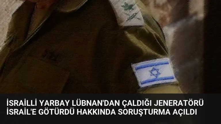 İsrailli Yarbay Lübnan’dan Çaldığı Jeneratörü İsrail’e Götürdü Hakkında Soruşturma Açıldı