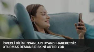 İsveçli Bilim İnsanları Uyardı Hareketsiz Oturmak Demans Riskini Artırıyor