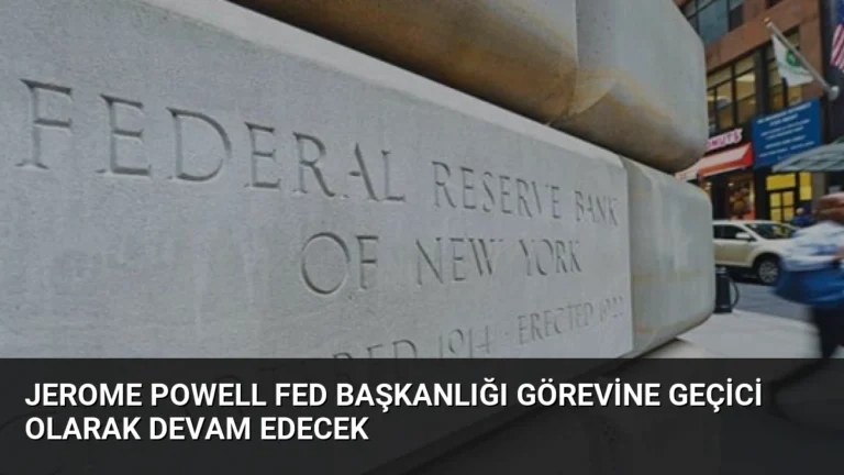 Jerome Powell Fed Başkanlığı Görevine Geçici Olarak Devam Edecek